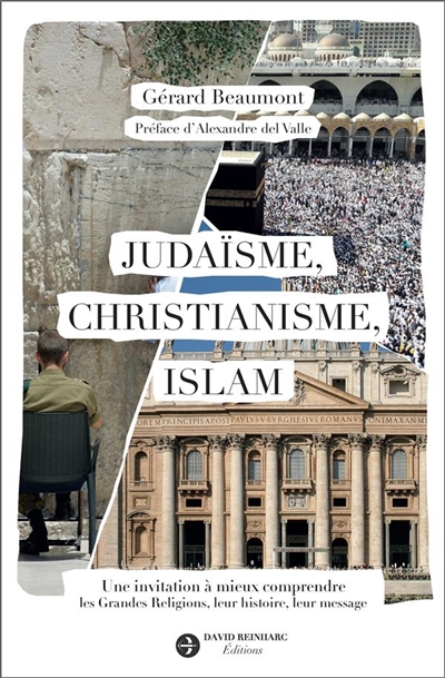 Judaïsme, christianisme, islam : une invitation à mieux comprendre les grandes religions, leur histoire, leur message