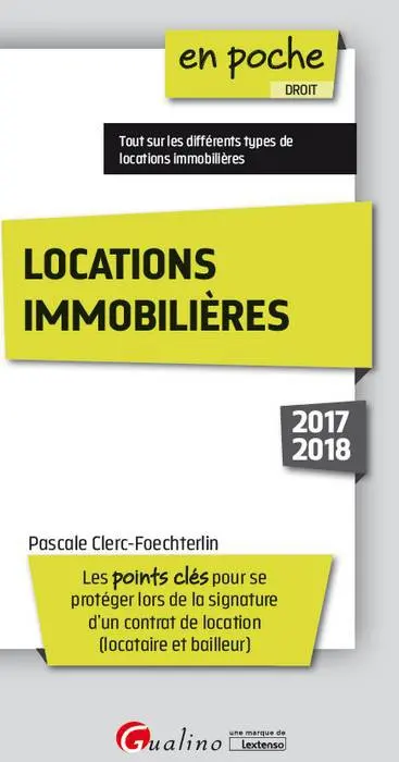 Locations immobilières 2017-2018 : les points clés pour se protéger lors de la signature d'un contrat de location (locataire et bailleur)