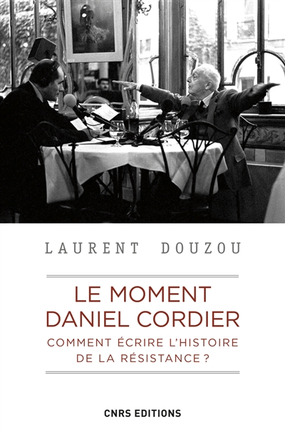 Le moment Daniel Cordier : comment écrire l'histoire de la Résistance ?. Jean Moulin et le CNR : actes de la journée d'études tenue à la Sorbonne, le 9 juin 1983