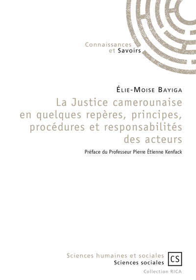 La justice camerounaise, en quelques repères, principes, procédures et responsabilités des acteurs