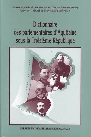 Dictionnaire des parlementaires d'Aquitaine sous la troisième République