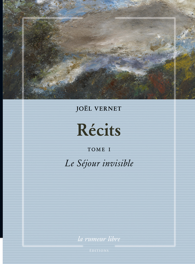 Récits. Vol. 1. Le séjour invisible