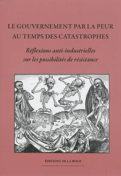Le gouvernement par la peur au temps des catastrophes : réflexions anti-industrielles sur les possibilités de résistance