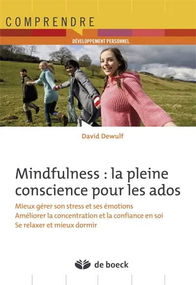 Mindfulness : la pleine conscience pour les ados : mieux gérer son stress et ses émotions, améliorer la concentration et la confiance en soi, se relaxer et mieux dormir