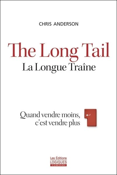 The long tail = La longue traîne : Quand vendre moins, c'est vendre plus