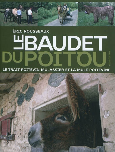 Le baudet du Poitou, le trait poitevin mulassier et la mule poitevine : les acteurs d'une industrie mulassière autrefois réputée dans le monde entier