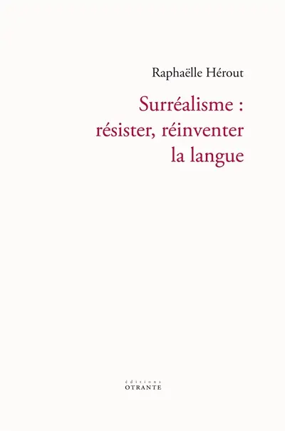 Surréalisme : résister, réinventer la langue