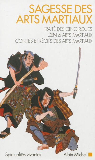Sagesse des arts martiaux : Traité des cinq roues, Zen & arts martiaux, Contes et récits des arts martiaux