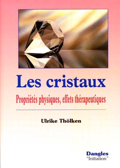 Les cristaux : propriétés physiques, effets thérapeutiques