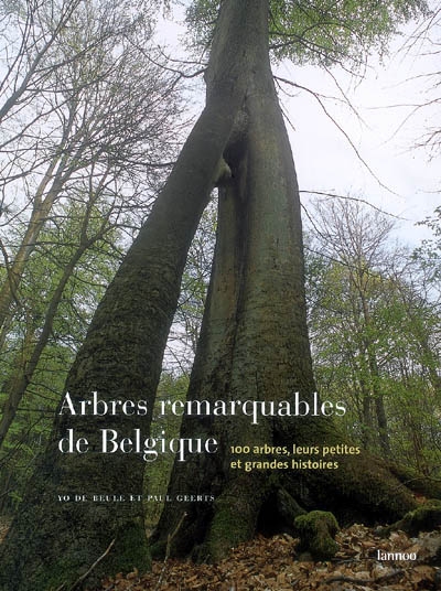 Arbres remarquables de Belgique : 100 arbres, leurs petites et grandes histoires