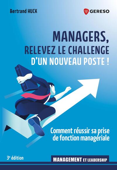 Managers, relevez le challenge d'un nouveau poste ! : comment réussir sa prise de fonction managériale