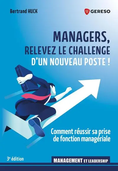 Managers, relevez le challenge d'un nouveau poste ! : comment réussir sa prise de fonction managériale