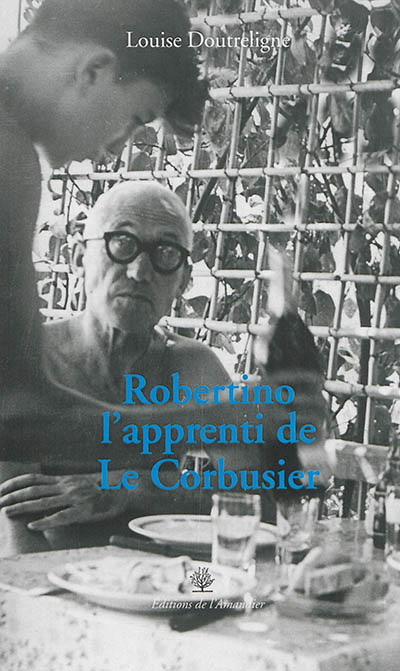 Robertino, l'apprenti de Le Corbusier : récit