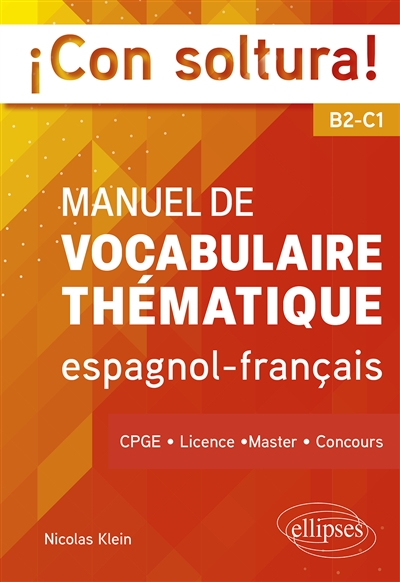 Con soltura! : manuel de vocabulaire thématique espagnol-français B2-C1 : CPGE, licence, master, concours