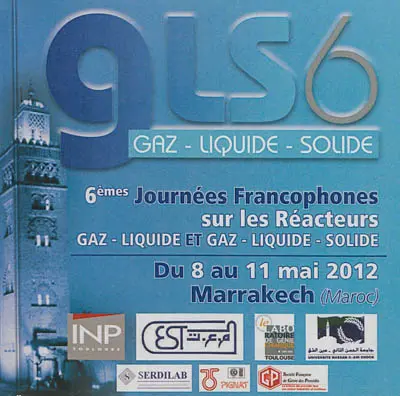 GLS6, 6e journées francophones sur les réacteurs, gaz-liquide et gaz-liquide-solide, du 8 au 11 mai 2012, Marrackech (Maroc)