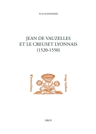 Jean de Vauzelles et le creuset lyonnais : un humaniste catholique au service de Marguerite de Navarre entre France, Italie et Allemagne (1520-1550)
