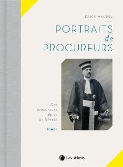 Portraits de procureurs. Vol. 1. Des procureurs épris de liberté