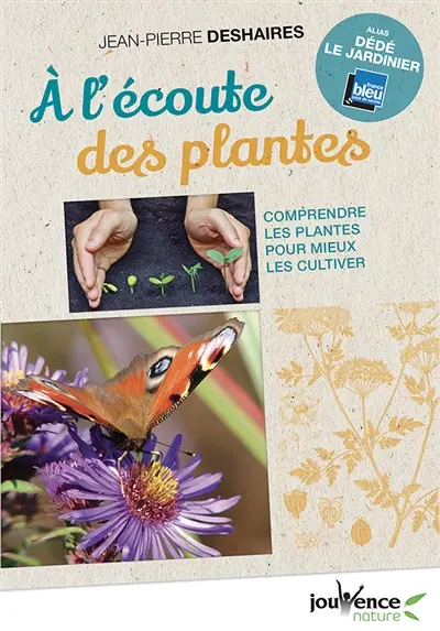 A l'écoute des plantes : comprendre les plantes pour mieux les cultiver
