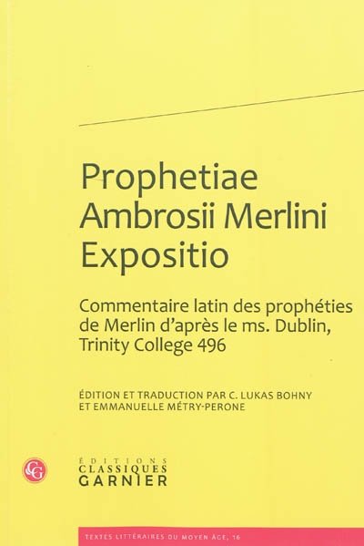 Prophetiae Ambrosii Merlini Expositio : commentaire latin des prophéties de Merlin d'après le ms. Dublin, Trinity College 496