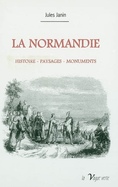 La Normandie : histoire, paysages, monuments