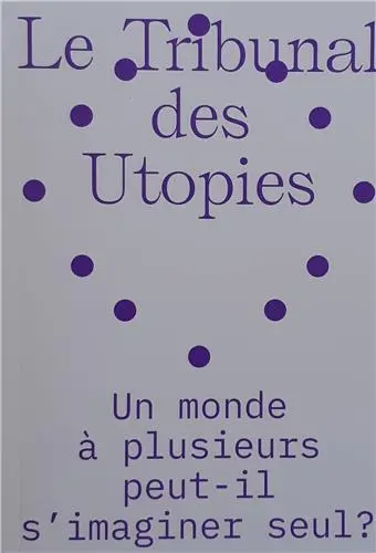Le tribunal des utopies. Vol. 2. Un monde à plusieurs peut-il s'imaginer seul ?
