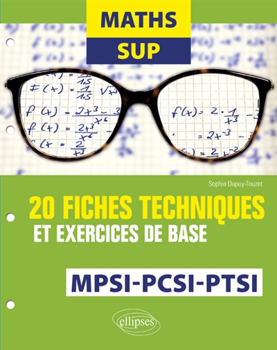 Maths sup MPSI, PCSI, PTSI : 20 fiches techniques et exercices de base