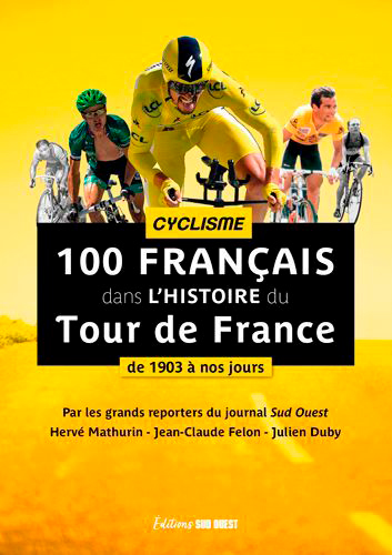100 Français dans l'histoire du Tour de France : cyclisme de 1903 à nos jours