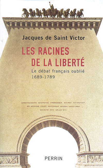 Les racines de la liberté : le débat français oublié, 1689-1789