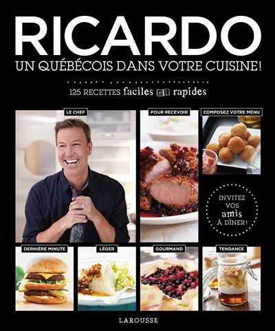 Ricardo : un Québécois dans votre cuisine ! : 125 recettes faciles et rapides