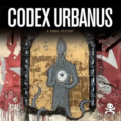 Codex Urbanus : a vandal bestiary