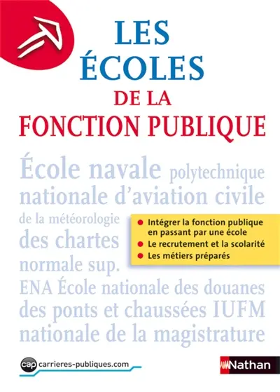 Les écoles de la fonction publique : intégrer la fonction publique en passant par une école, le recrutement et la scolarité, les métiers préparés