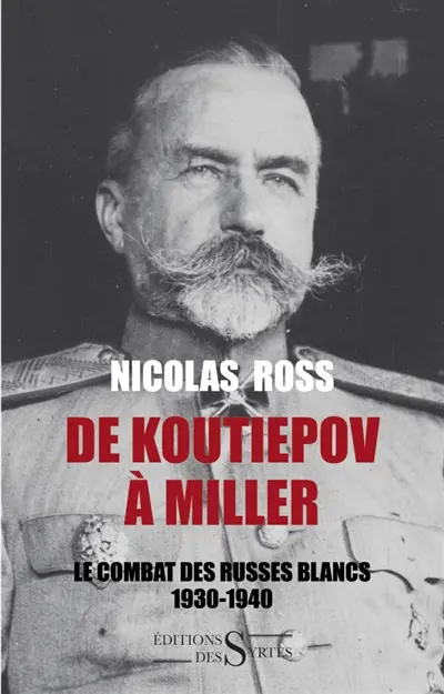 De Koutiepov à Miller : le combat des Russes blancs 1930-1940