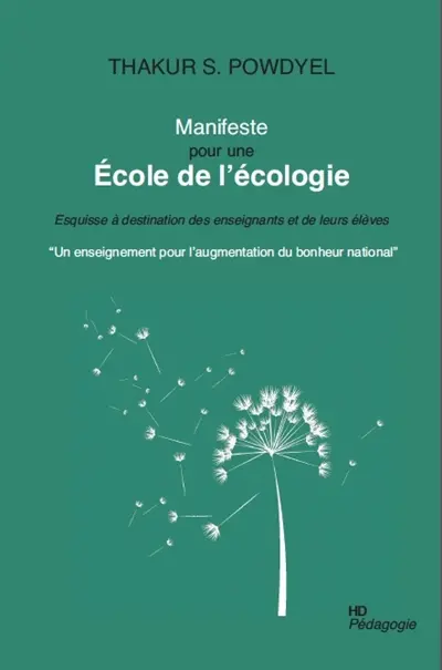 Manifeste pour une école de l'écologie : esquisse à destination des enseignants et de leurs élèves : un enseignement pour l'augmentation du bonheur national