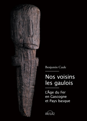 Nos voisins les Gaulois : l'âge du fer en Gascogne et Pays basque