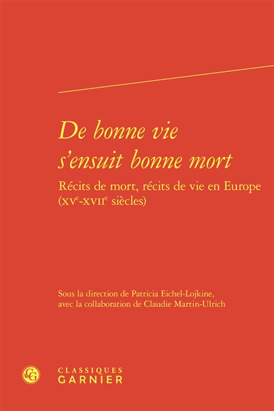 De bonne vie s'ensuit bonne mort : récits de mort, récits de vie en Europe (XVe-XVIIe siècle)