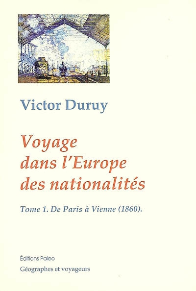 Voyage dans l'Europe des nationalités : causeries géographiques de Paris à Bucarest, 1860-1861. Vol. 1. De Paris à Vienne (1860)
