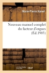 Nouveau manuel complet du facteur d'orgues : nouvelle édition contenant l'Orgue de dom Bedos : de Celles, et tous les perfectionnements de la facture jusqu'en 1849...
