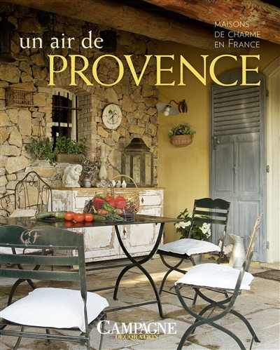 Un air de Provence : maisons de charme en France