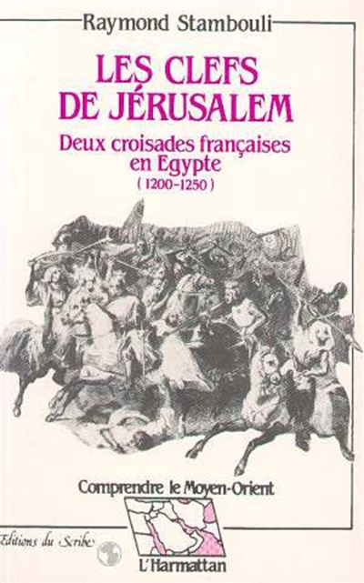 Les Clefs de Jérusalem : deux croisades françaises en Egypte, 1200-1250