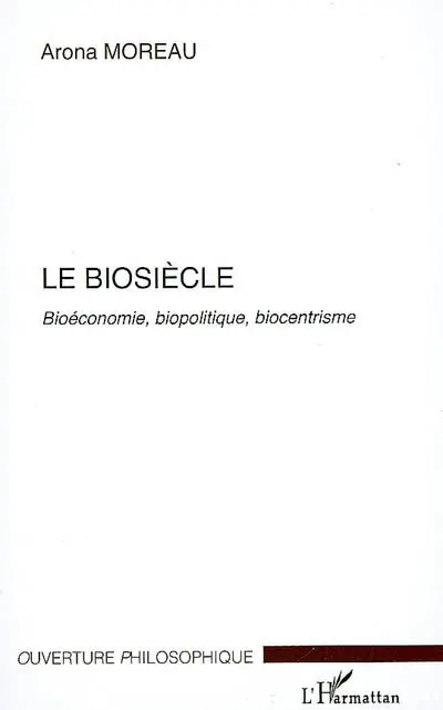 Le biosiècle : bioéconomie, biopolitique, biocentrisme