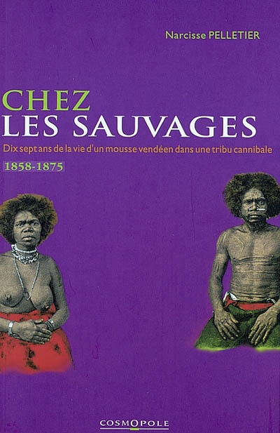 Chez les sauvages : dix-sept ans de la vie d'un mousse vendéen dans une tribu cannibale (1858-1875)