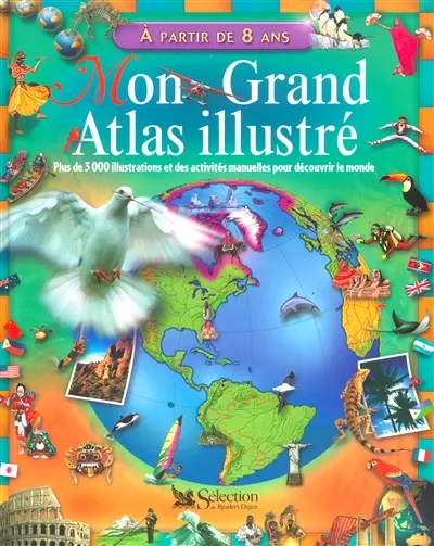 Mon grand atlas illustré : plus de 3.000 illustrations et des activités manuelles pour découvrir le monde