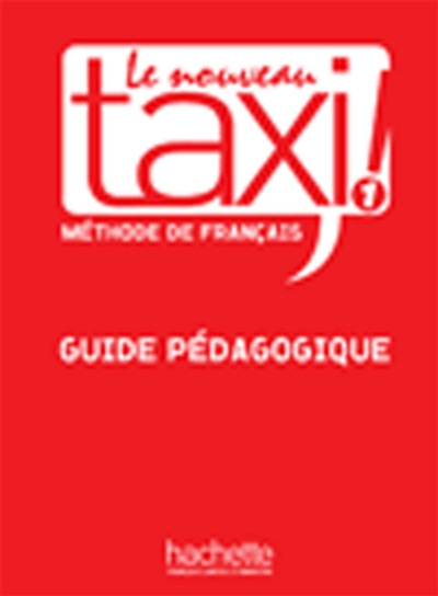 Le nouveau taxi ! 1 : méthode de français : guide pédagogique