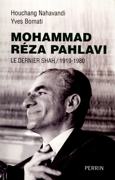 Mohammad Reza Pahlavi : le dernier shah, 1919-1980