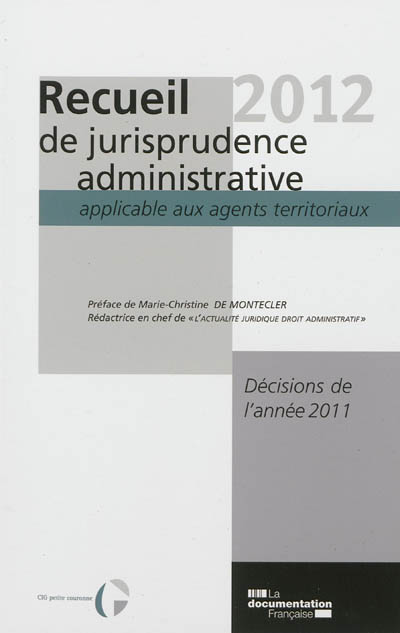 Recueil 2012 de jurisprudence administrative applicable aux agents territoriaux : décisions de l'année 2011