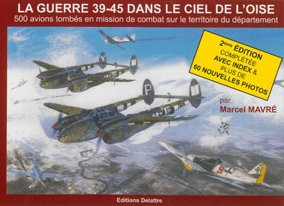 La guerre 39-45 dans le ciel de l'Oise : 500 avions tombés en mission de combat sur le territoire du département
