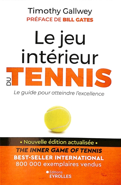 Le jeu intérieur du tennis : le guide pour atteindre l'excellence