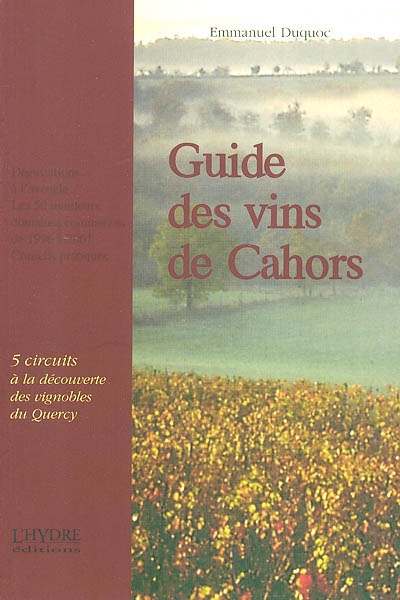 Guide des vins de Cahors : 5 circuits pour une découverte des vignoble du Quercy : dégustations à l'aveugle, les 50 meilleurs domaines commentés de 1996 à 2001, conseils pratiques