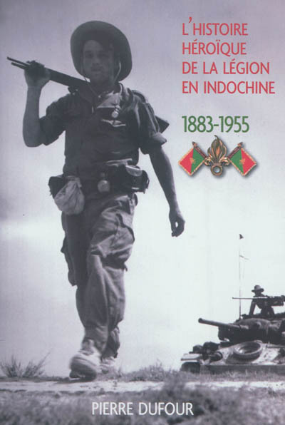 L'histoire héroïque de la Légion en Indochine : 1883-1955