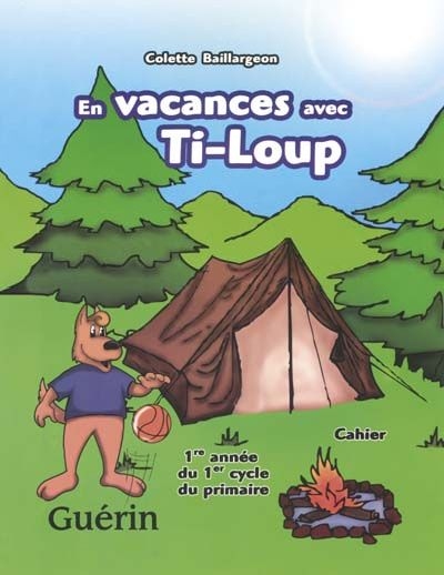 En vacances avec Ti-Loup : cahier, 1re année du 1er cycle du primaire